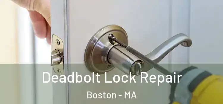 Deadbolt Lock Repair Boston - MA
